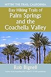 Day Hiking Trails of Palm Springs and the Coachella Valley (Hittin' the Trail: California)