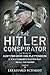Produktbild The Hitler Conspirator: The Story of Kurt Freiherr Von Plettenberg and Stauffenberg's Valkyrie Plot to Kill the Fuhrer