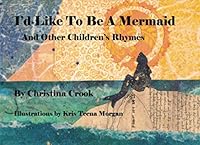 I'd Like To Be A Mermaid; And Other Children's Rhymes 1532803222 Book Cover