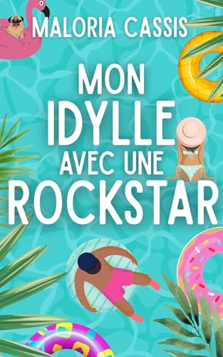 Mon idylle avec une rockstar: Comédie romantique, soleil et rock'...