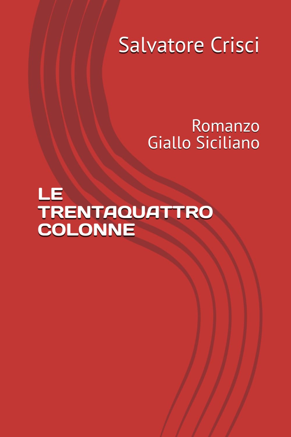 LE TRENTAQUATTRO COLONNE: Romanzo Giallo Siciliano (La saga dell'ispettore Peppino Savia e della sua Squadra)