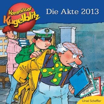 Die Akte 2013 - Kommissar Kugelblitz (ungekürzt) - Ursel Scheffler