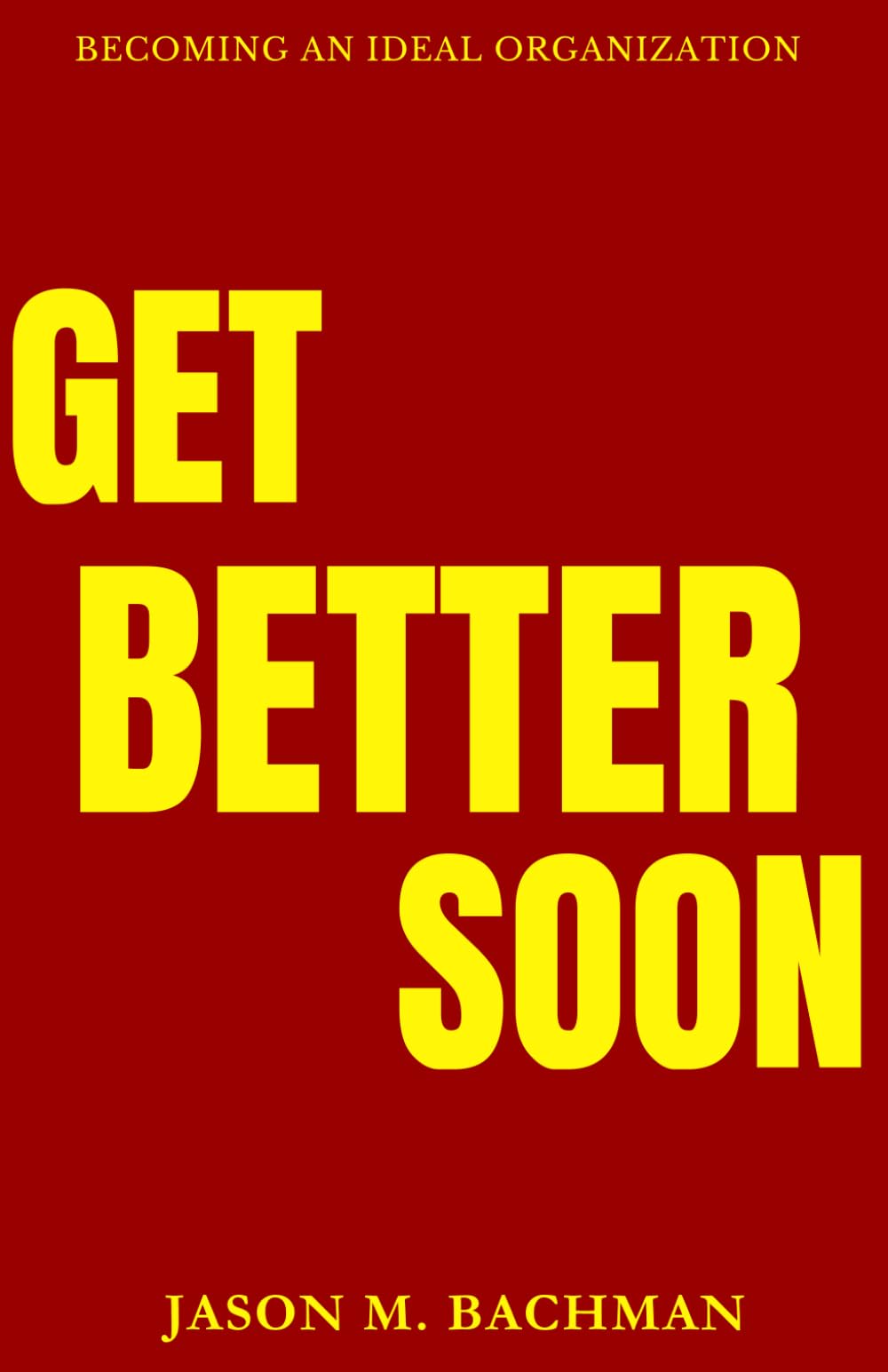 Get Better Soon: Becoming An Ideal Organization