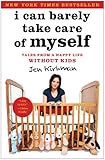 I Can Barely Take Care of Myself: Tales From a Happy Life Without Kids