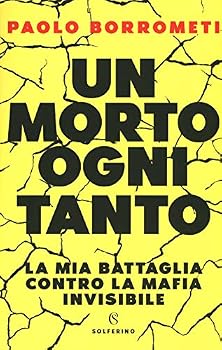 Un morto ogni tanto. La mia battaglia contro la mafia invisibile