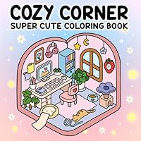 Cozy Corner: Super Cute Coloring Book for Adults and Teens with Cozy Hygge Spaces for Relaxation. B0DG8TYSXQ Book Cover