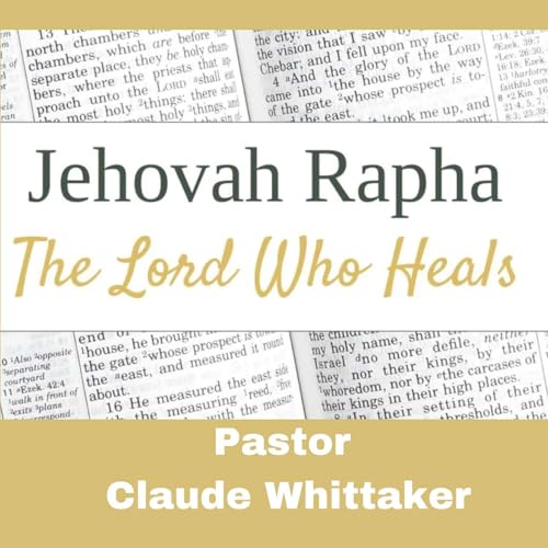 Jehovah Rapha (The Lord Who Heals) LIVE SERMON by Pastor Claude Whittaker