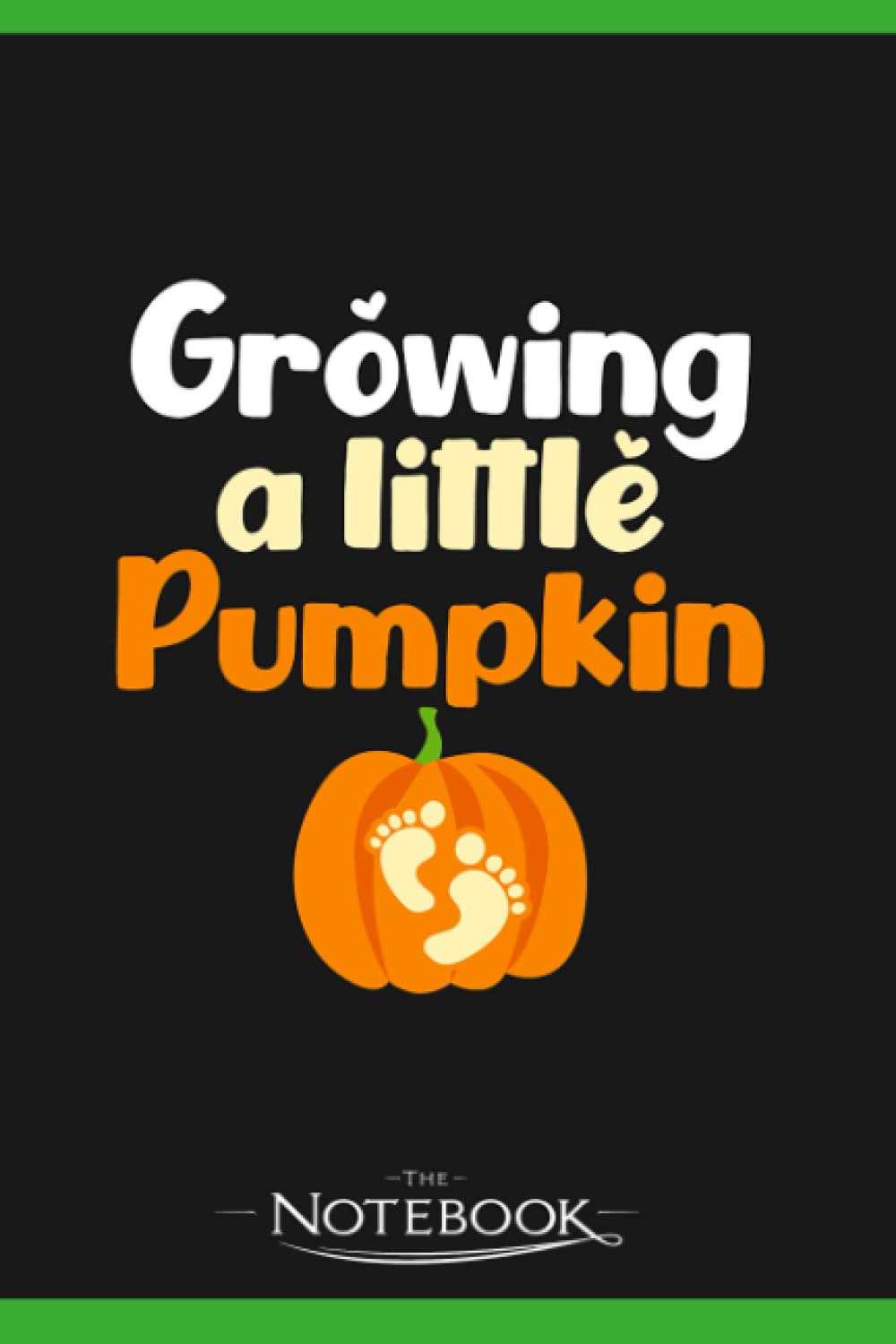 Pregnancy Announcement Growing Little Pumpkin Gift Notebook: Perfect Gifts Daily Journal 120 Pages 6x9| Notebook, Note Pad, Notes, Planner, To-Do List