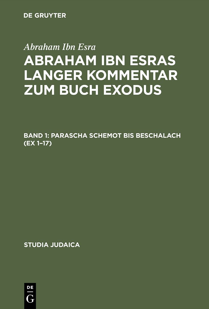Abraham ibn Esras langer Kommentar zum Buch Exodus: Bd 1: Parascha Schemot bis Beschalach (Ex 1–17). Bd 2: Parascha Jitro bis Pekudej (Ex 18–40): 1;2 (Studia Judaica, 17)