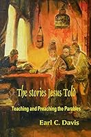 The Stories Jesus Told: Teaching and Preaching the Parables 1449546307 Book Cover