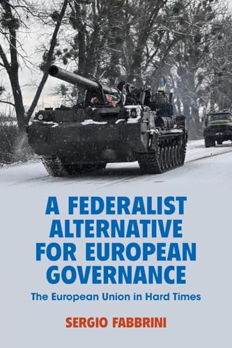 A Federalist Alternative For European Governance: The European Union In Hard Times