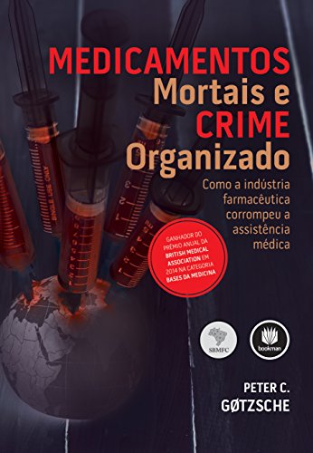 Medicamentos Mortais e Crime Organizado: Como a Indústria Farmacêutica Corrompeu a Assistência Médica
