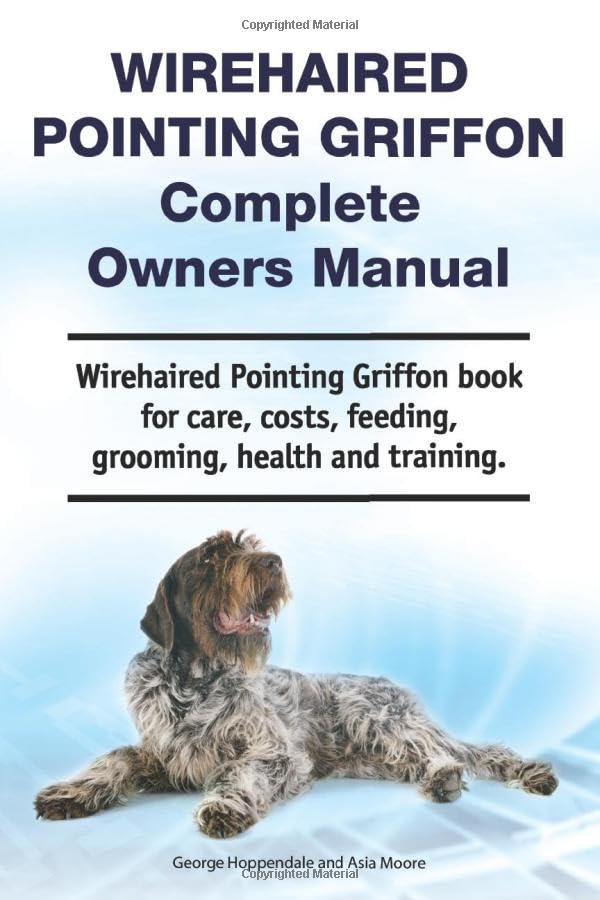 Wirehaired Pointing Griffon Complete Owners Manual. Wirehaired Pointing Griffon book for care, costs, feeding, grooming, health and training.