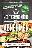 schmidt küchen  Mediterrane Küche: Die italienische Diät – mit 100 leckeren und ausgewogenen Rezepten aus dem Mittelmeerraum zum Abnehmerfolg! (inkl. Abnehmtagebuch) (Gesund Abnehmen 1 2)
