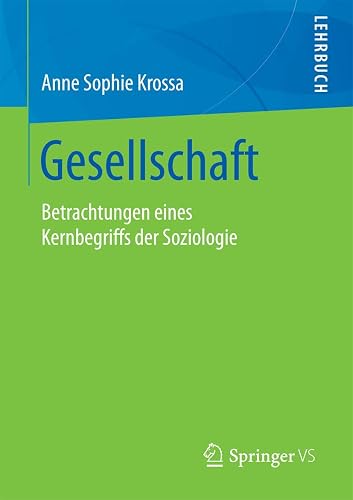 Gesellschaft: Betrachtungen eines Kernbegriffs der Soziologie