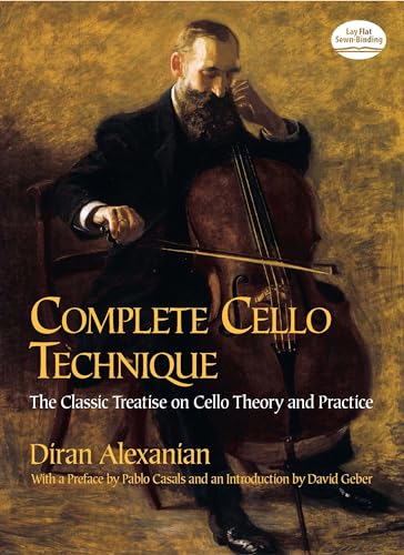Complete Cello Technique.: The Classic Treatise On Cello Theory And Practice (Dover Books On Music: Instruction)