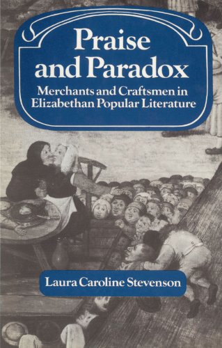 Praise and Paradox: Merchants and Craftsmen in Elizabethan Popular Literature (Past and Present Publications)