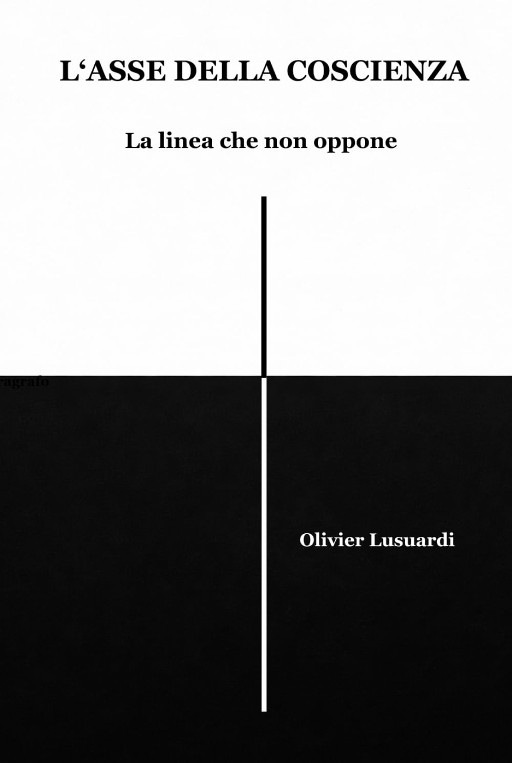 L'Asse della coscienza: La linea che non oppone (Collana dei Libri Radiali)