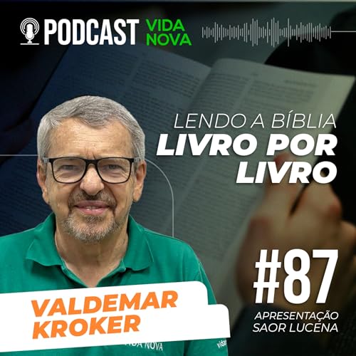 LENDO A B&Iacute;BLIA LIVRO POR LIVRO - VALDEMAR KROKER | PODCAST EDI&Ccedil;&Otilde;ES VIDA NOVA #87