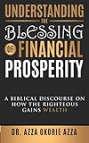 Understanding The Blessing Of Financial Prosperity: A Biblical Discourse On How The Righteous Gains Wealth