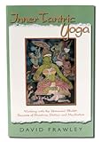 Inner Tantric Yoga: Working with the Universal Shakti: Secrets of Mantras, Deities and Meditation
