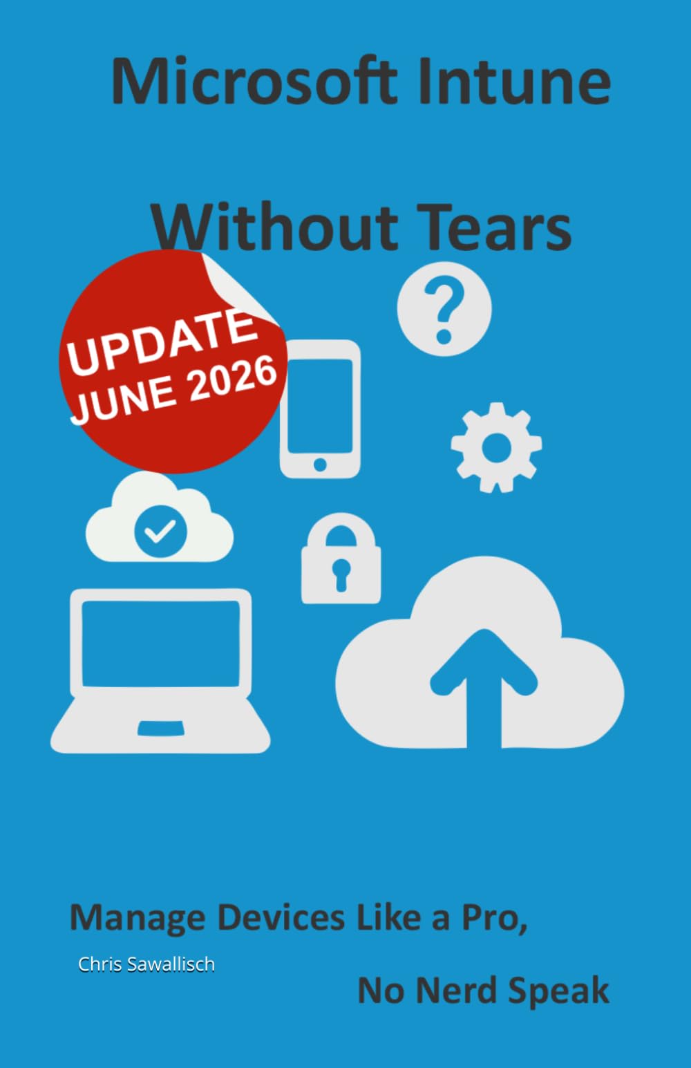Microsoft Intune Without Tears: Manage Devices Like a Pro, No Nerd Speak