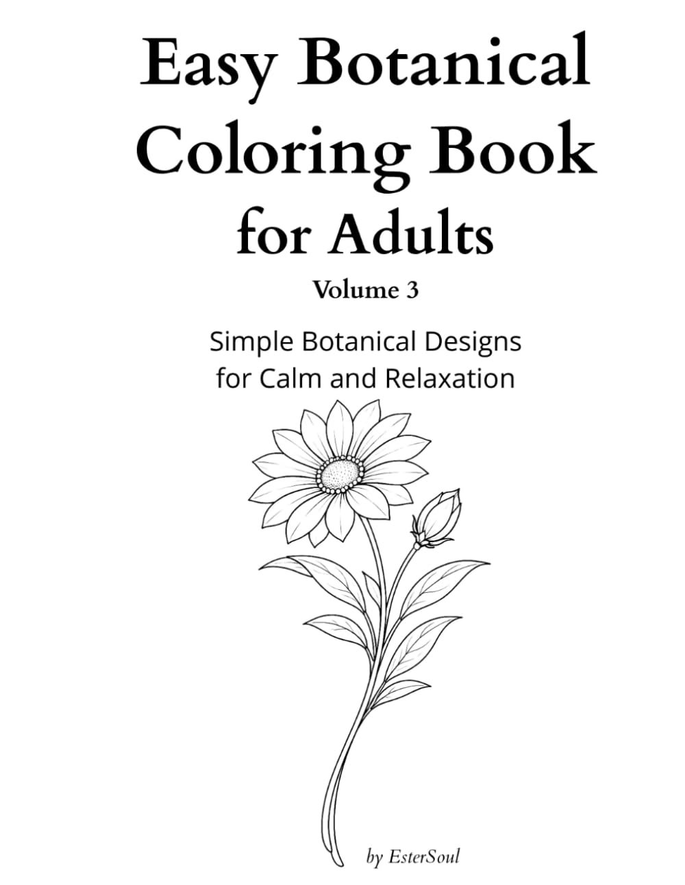 Easy Botanical Coloring Book for Adults Volume 3: Simple Botanical Designs for Calm and Relaxation