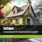 Cottages: A colouring book for the journey back to yourself - Alex Kingshill 
