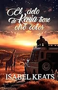 El cielo de Kenia tiene otro color: Un electrizante y apasionado romance en uno de los rincones más salvajes de Africa