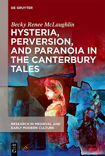 Hysteria, Perversion, and Paranoia in “The Canterbury Tales”: “Wild” Analysis and the Symptomatic Storyteller (Research in Medieval and Early Modern Culture Book 25)      [Print Replica] Kindle Edition