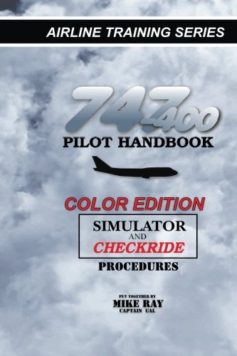 747-400 Pilot Handbook (Color): Simulator and Checkride Procedures (Airline Training Series) (Volume 3)