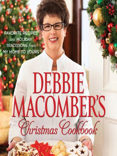 Debbie Macomber's Christmas Cookbook: Favorite Recipes and Holiday Traditions from
