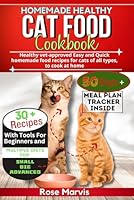 HOMEMADE HEALTHY CAT FOOD COOKBOOK: Healthy vet-approved Easy and Quick homemade food recipes for cats of all types, to cook at home B0D59Z98CJ Book Cover