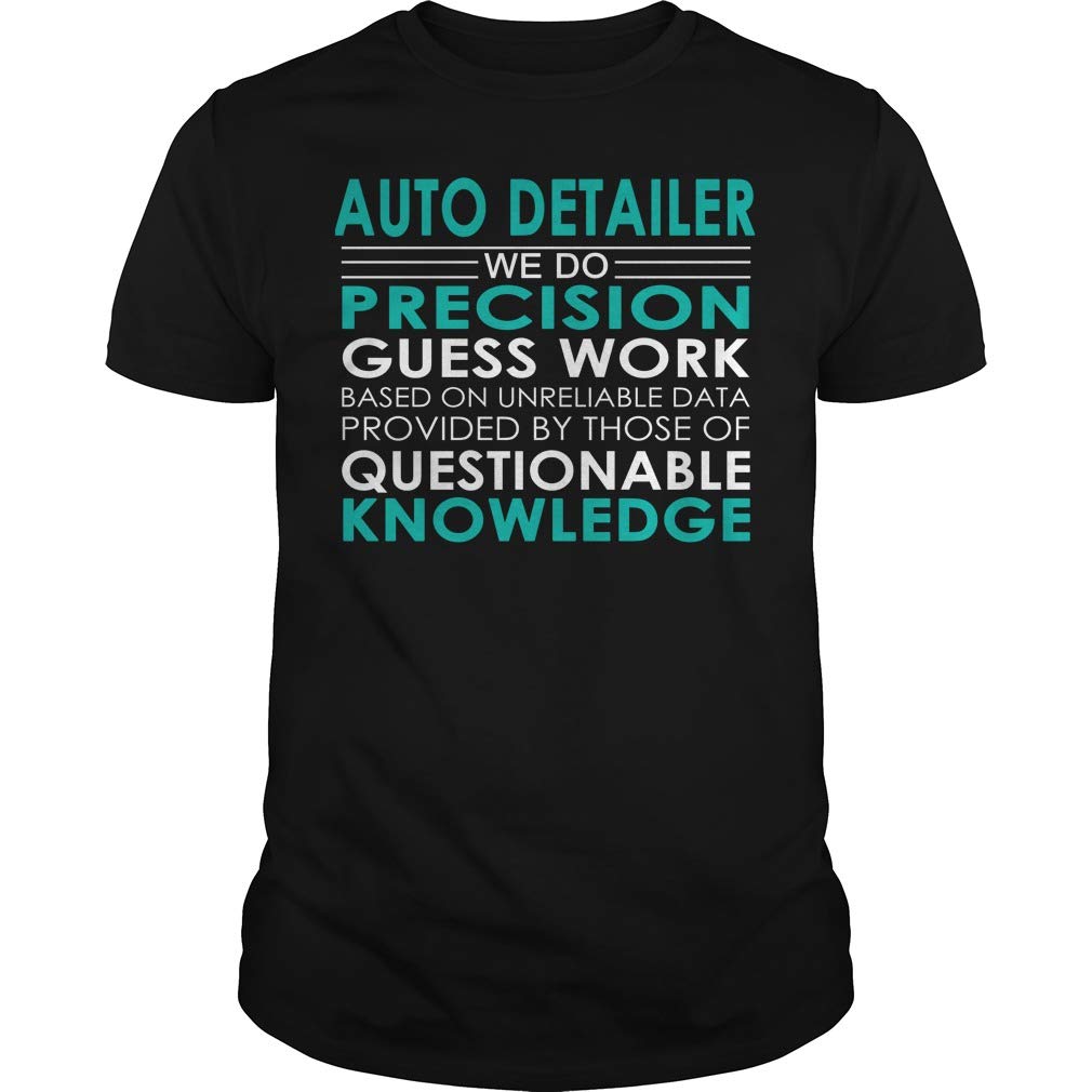 Auto Detailer - Precision Guess Work - Job Shirt