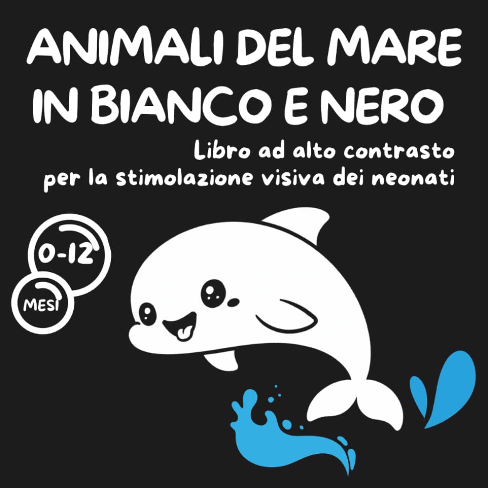Animali del mare in bianco e nero: Libro ad alto contrasto per la stimolazione visiva dei neonati (Libri ad alto contrasto de La Dada Blu-Una coccola in bianco e nero)