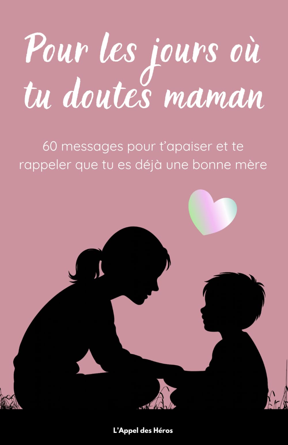 Pour les jours où tu doutes de toi, Maman - Guide émotionnel: 60 affirmations pour t’apaiser, te réconforter et te rappeler que tu es déjà une bonne ... confiance, calme et sérénité au quotidien.