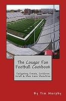 The Cougar Fan Football Cookbook: Tailgaing Treats, Gridiron Grub & Man Cave Munchies 1519135580 Book Cover