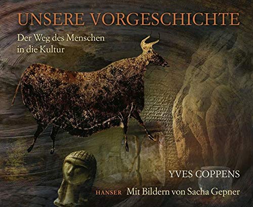 Unsere Vorgeschichte: Der Weg des Menschen in die Kultur Unsere Vorgeschichte: Der Weg des Menschen in die Kultur
