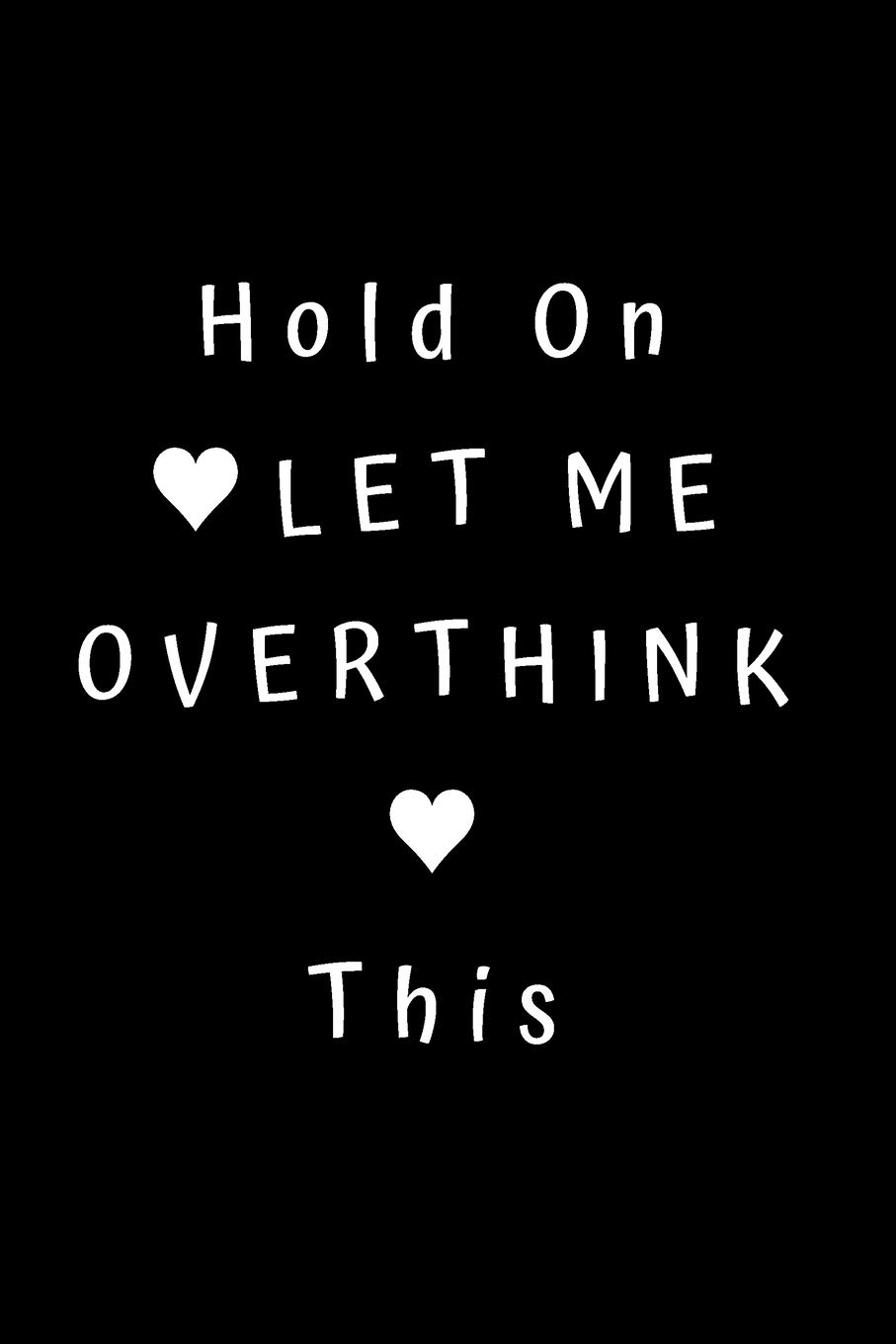 Hold On Let Me Overthink This: Unlined Notebook - 6 x 9 inches - 110 Pages (Funny Office Journals)