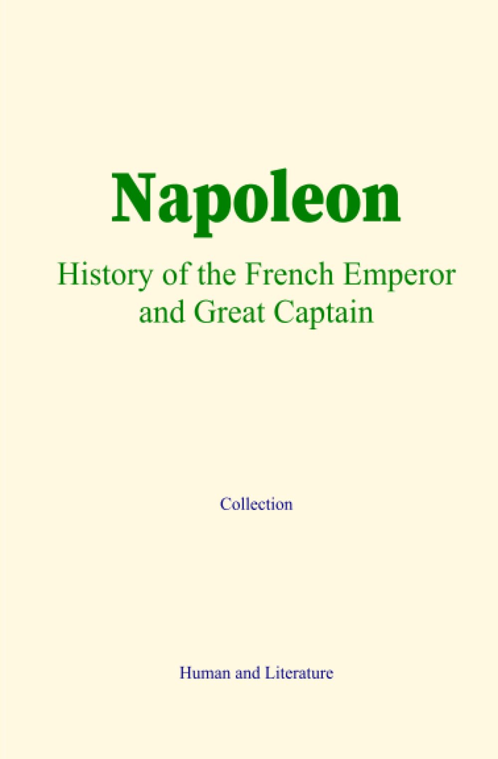 Napoleon : History of the French Emperor and Great Captain