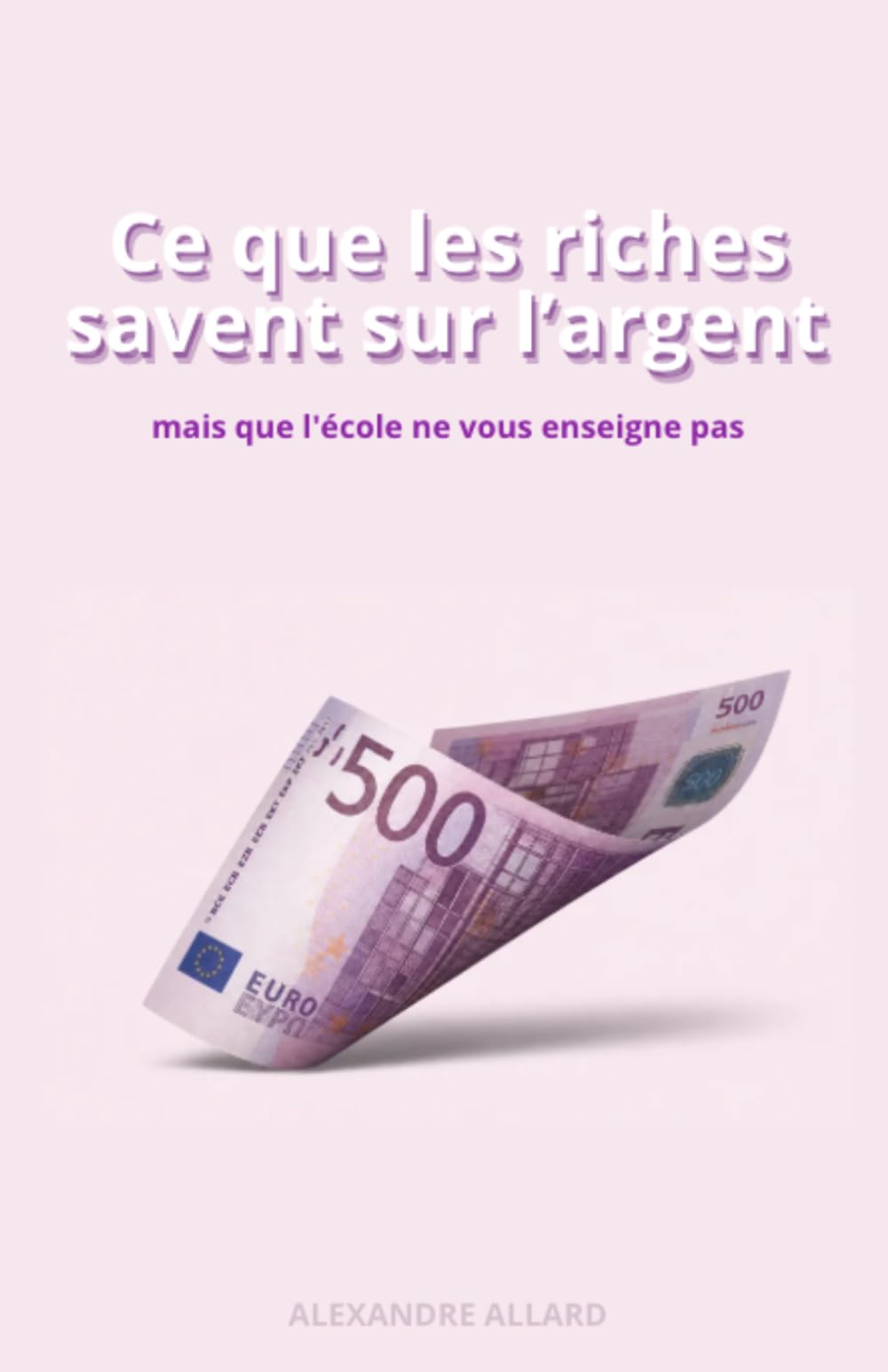 CE QUE LES RICHES SAVENT SUR L'ARGENT: mais que l'école ne vous enseigne pas