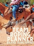 Team Roping Planner: Calendar, Schedule, Stats, Expenses, Conditions, Horse