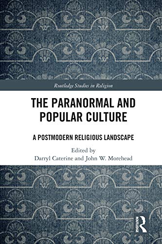 The Paranormal and Popular Culture: A Postmodern Religious Landscape (Routledge Studies in Religion)