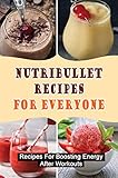  Nutribullet Recipes For Everyone: Recipes For Boosting Energy After Workouts (English Edition)