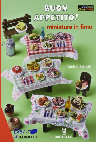 Buon appetito! Miniature in fimo. Ediz. illustrat