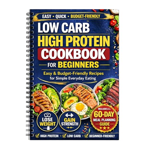 Low Carb High Protein Cookbook for Beginners, Meal Planner for Weight Loss and Meal Prep, Easy Everyday Recipes with a Simple 60-Day Meal Planning Guide for Busy Adults, Beginners and Healthy Routines