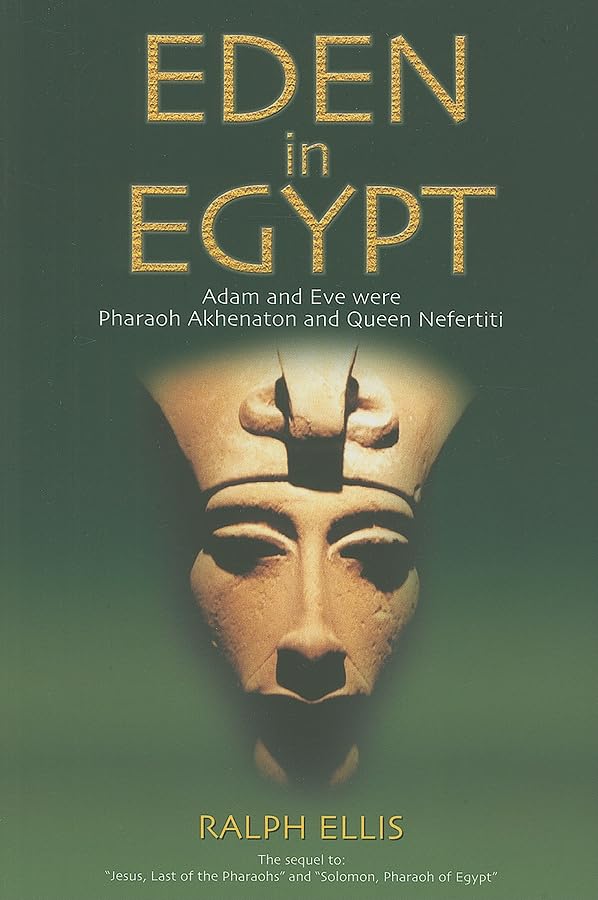 Eden in Egypt: Adam and Eve Were Pharaoh Akhenaton and Queen Nefertiti (Egyptian Testament)