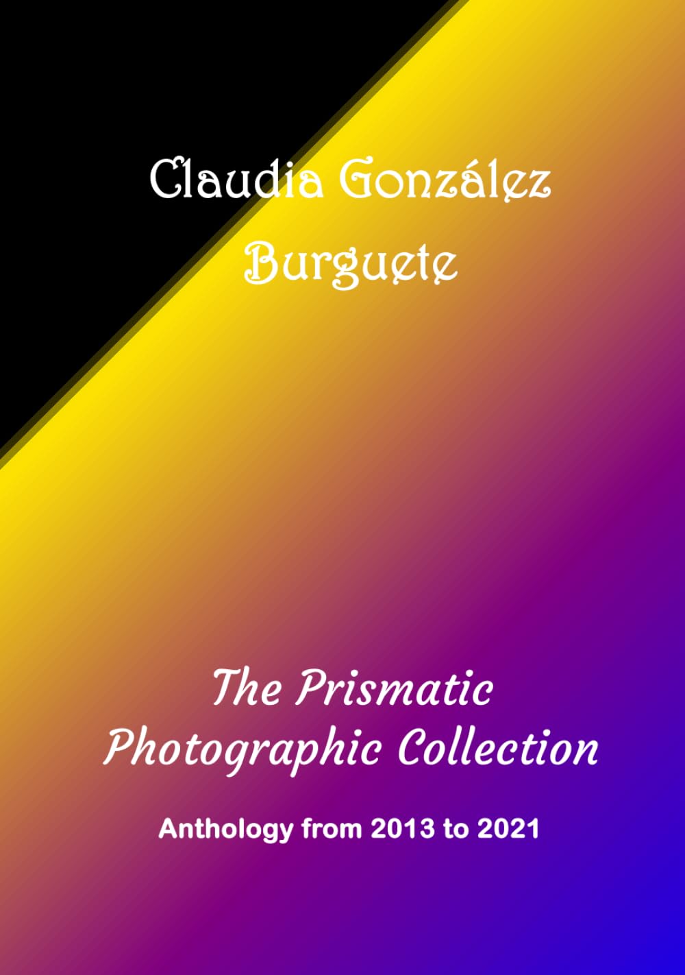 The Prismatic Photographic Collection anthologie 2013-2021 livre de photographies d'art