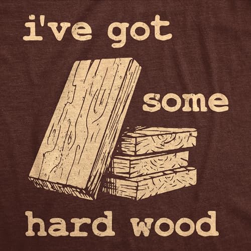 Mens Funny T Shirts Ive Got Some Hard Wood Sarcastic Novelty Tee for Men2