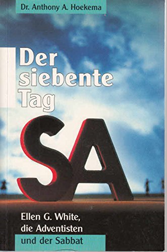 Der siebente Tag. Ellen G. White, die Adventisten und der Sabbat